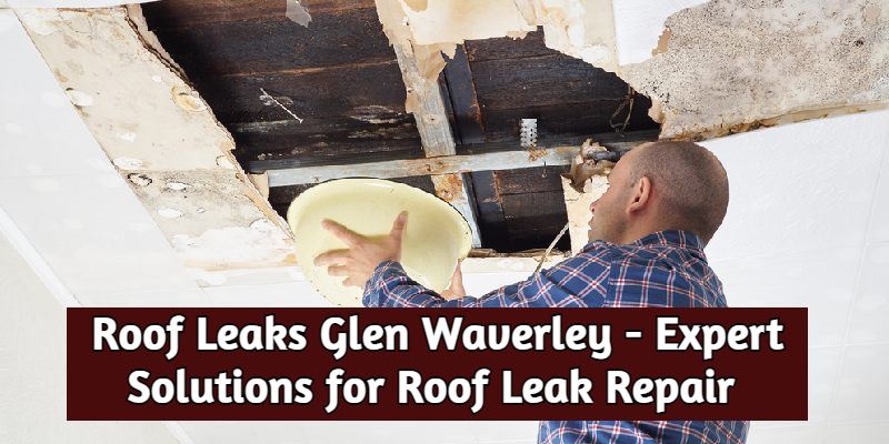 Roof Leaks Glen Waverley